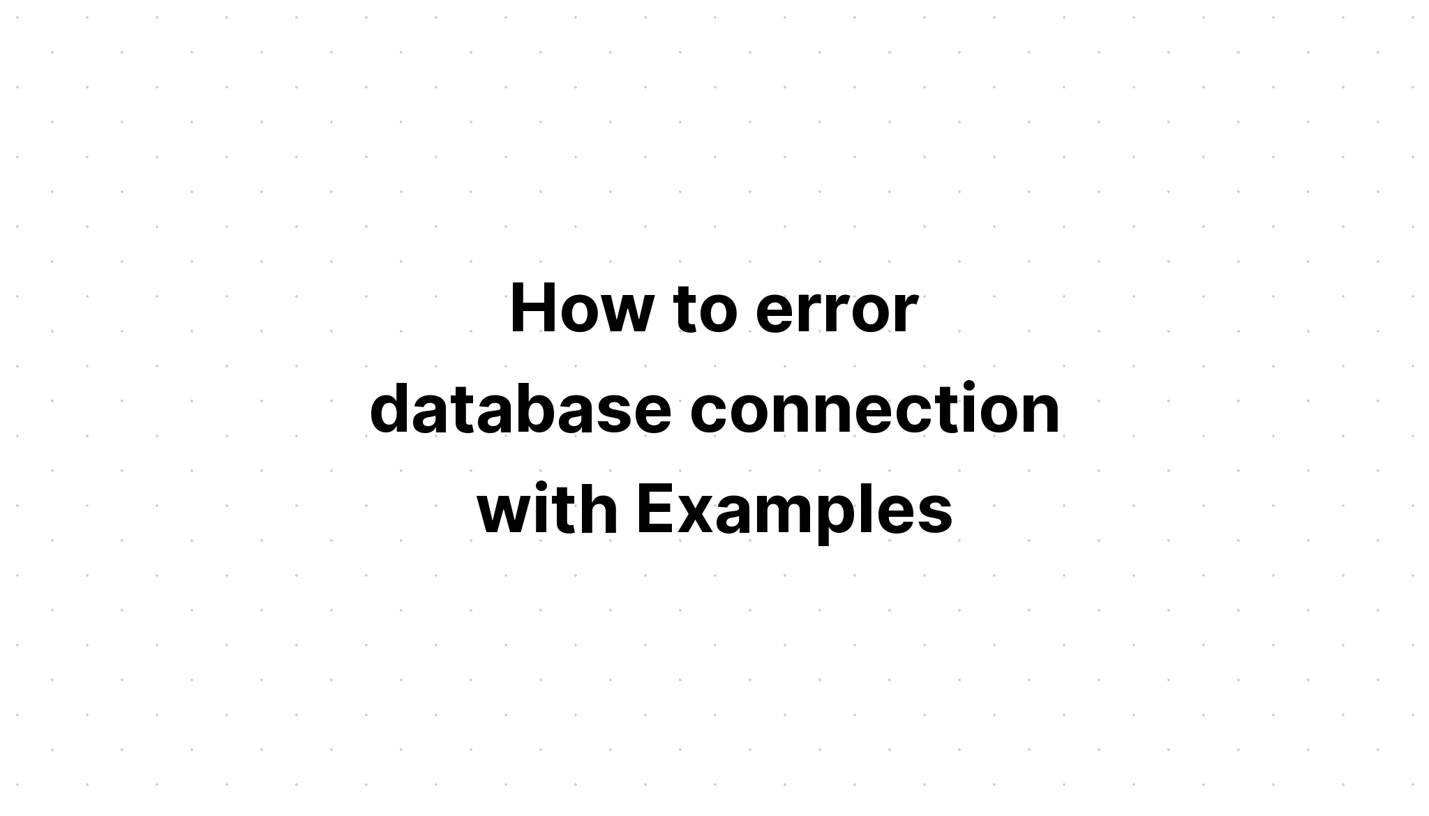Cách báo lỗi kết nối cơ sở dữ liệu với Ví dụ